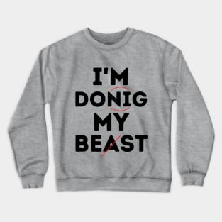 I'm Donig My Beast... Um, Best! Crewneck Sweatshirt